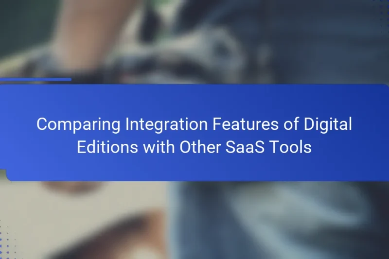 Comparing Integration Features of Digital Editions with Other SaaS Tools