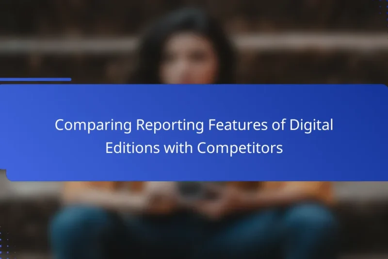 Comparing Reporting Features of Digital Editions with Competitors