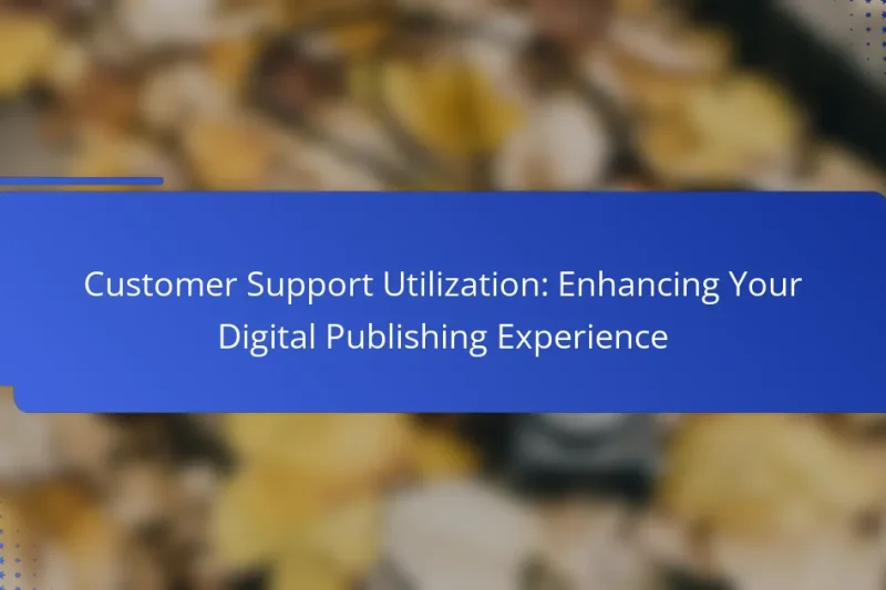 Customer Support Utilization: Enhancing Your Digital Publishing Experience