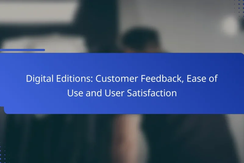 Digital Editions: Customer Feedback, Ease of Use and User Satisfaction