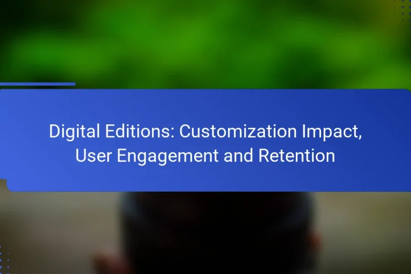 Digital Editions: Customization Impact, User Engagement and Retention