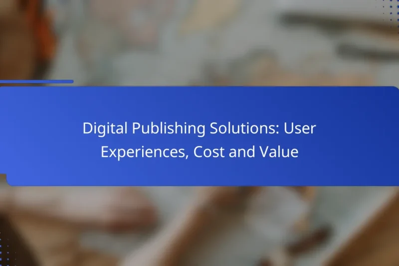 Digital Publishing Solutions: User Experiences, Cost and Value