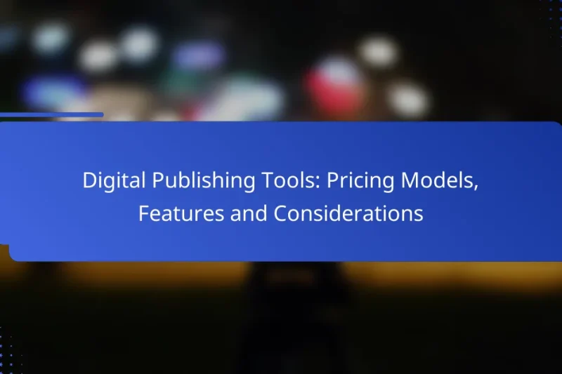 Digital Publishing Tools: Pricing Models, Features and Considerations