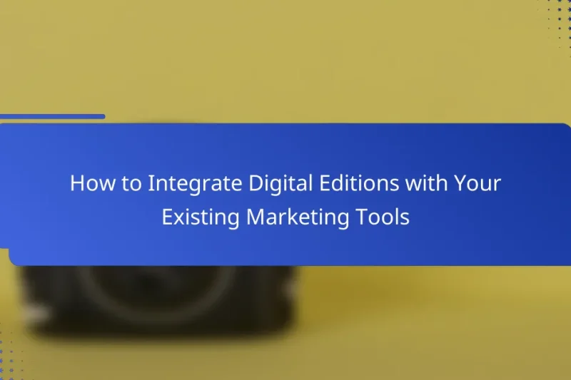 How to Integrate Digital Editions with Your Existing Marketing Tools