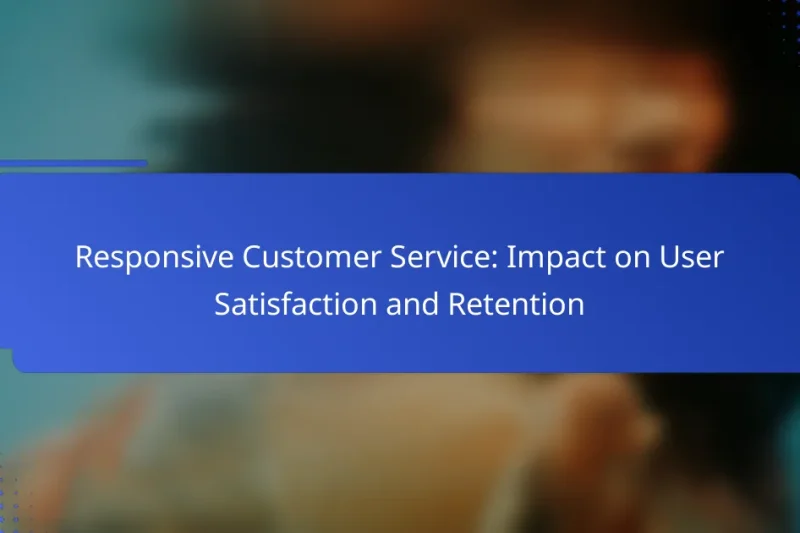 Responsive Customer Service: Impact on User Satisfaction and Retention