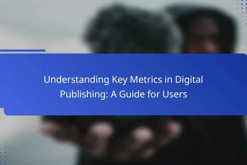 Understanding Key Metrics in Digital Publishing: A Guide for Users