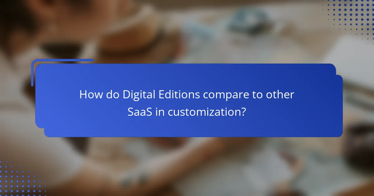 How do Digital Editions compare to other SaaS in customization?