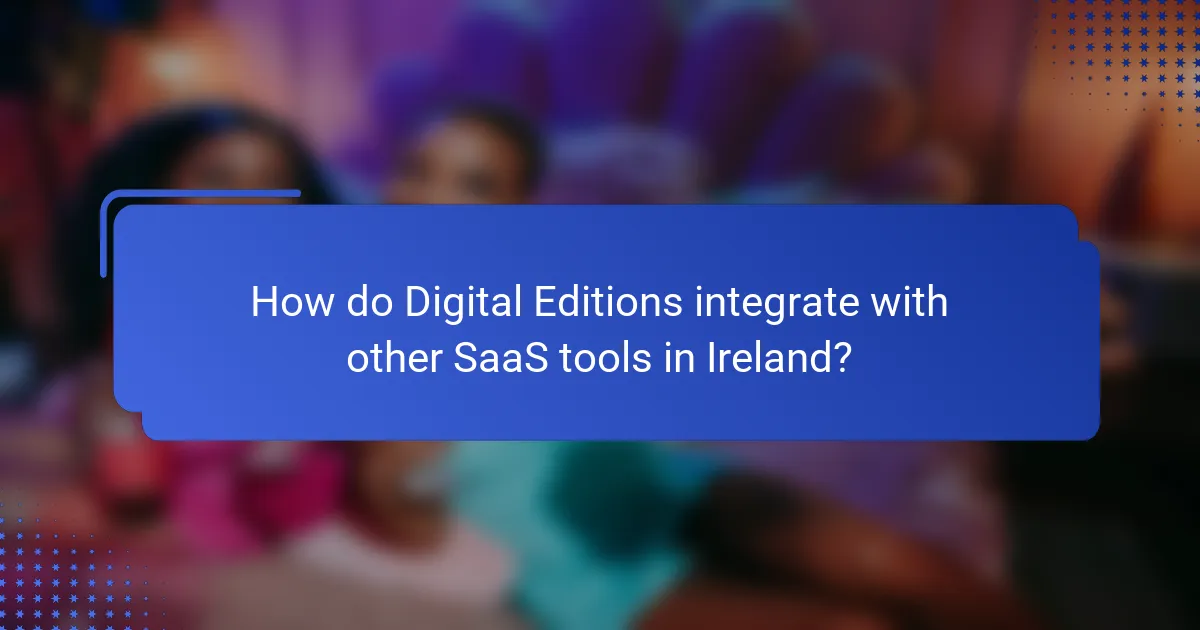 How do Digital Editions integrate with other SaaS tools in Ireland?