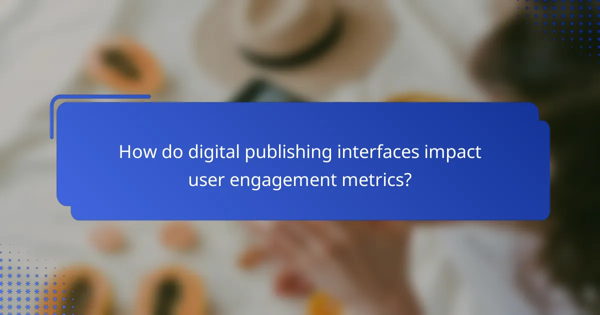 How do digital publishing interfaces impact user engagement metrics?
