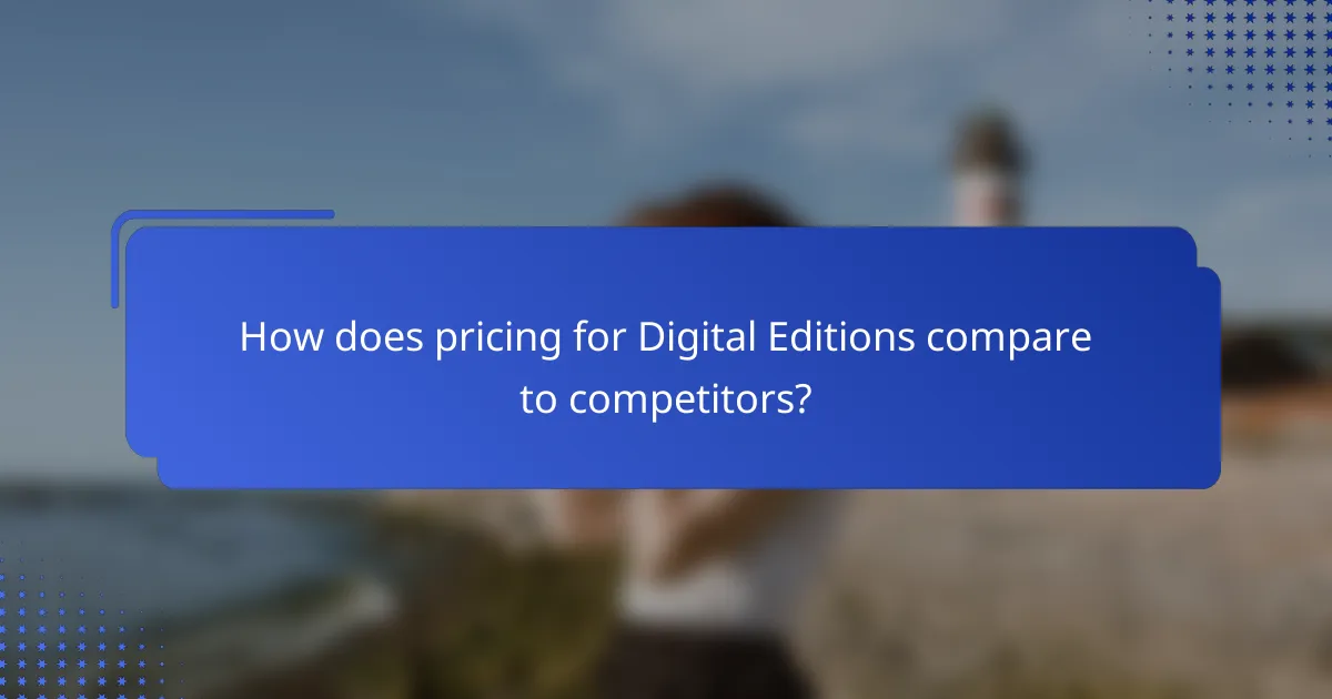 How does pricing for Digital Editions compare to competitors?