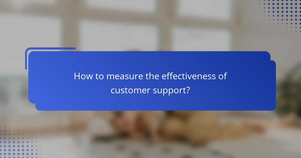 How to measure the effectiveness of customer support?