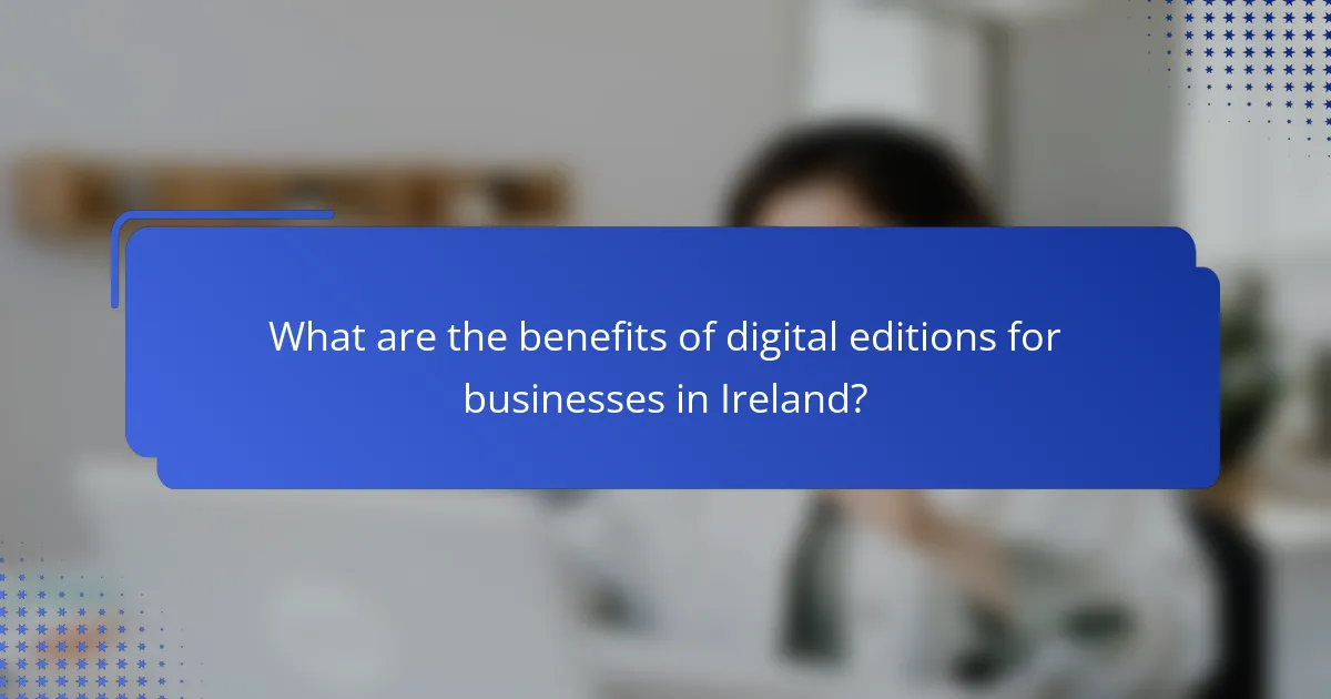What are the benefits of digital editions for businesses in Ireland?
