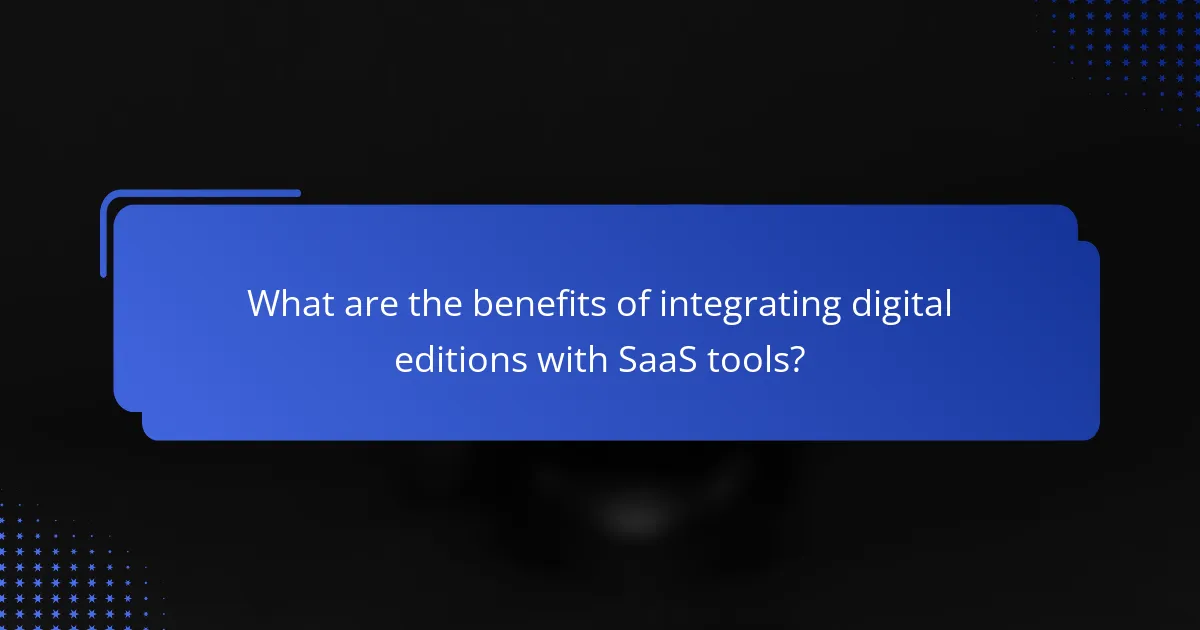 What are the benefits of integrating digital editions with SaaS tools?
