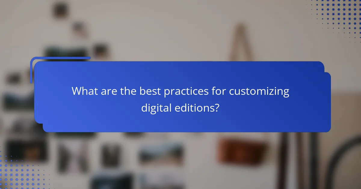 What are the best practices for customizing digital editions?