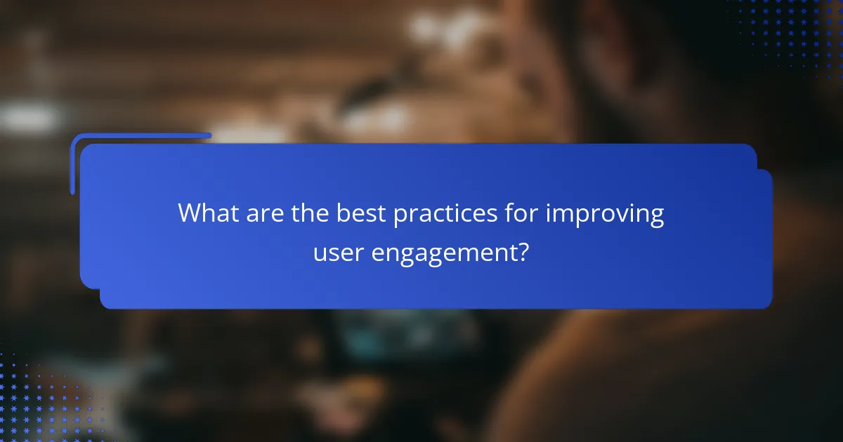 What are the best practices for improving user engagement?
