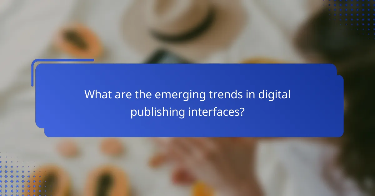 What are the emerging trends in digital publishing interfaces?