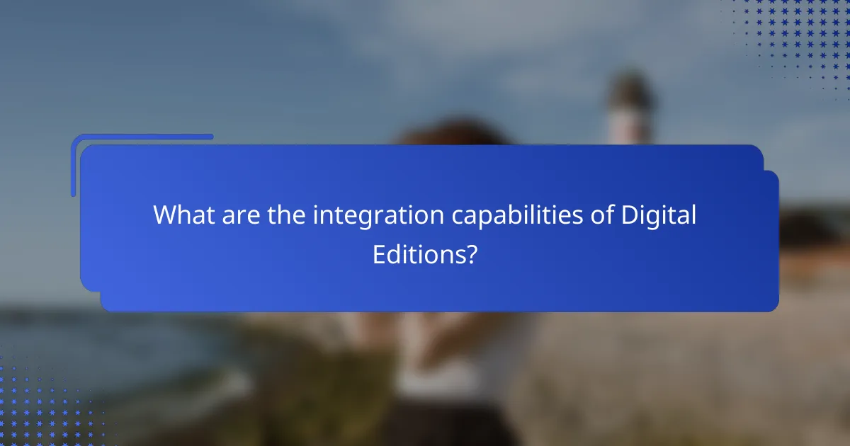 What are the integration capabilities of Digital Editions?
