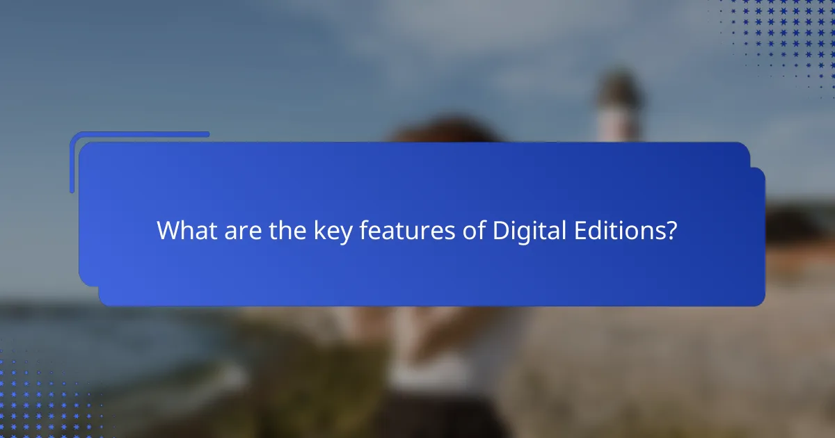 What are the key features of Digital Editions?