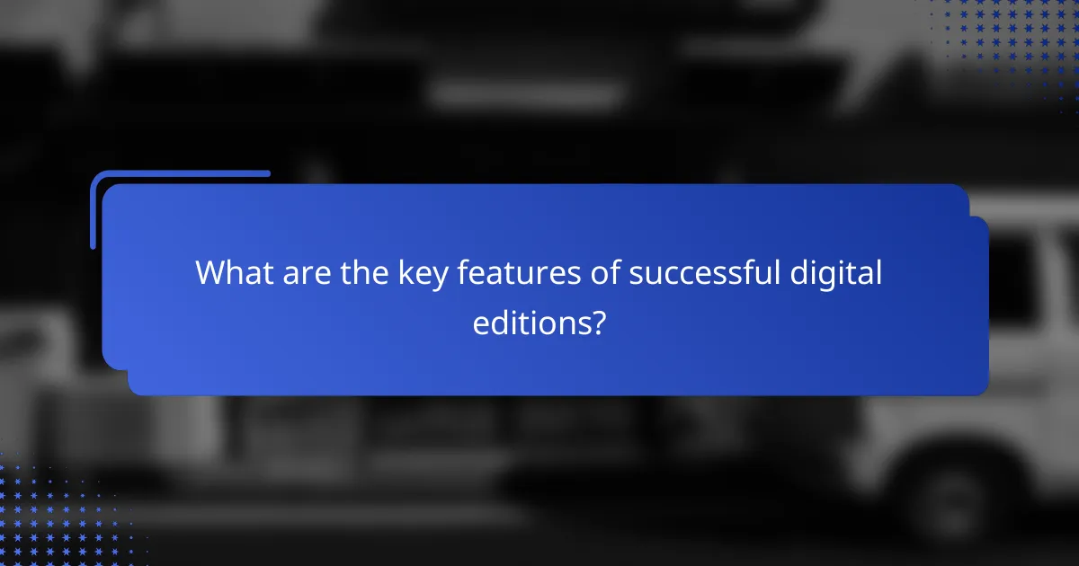 What are the key features of successful digital editions?