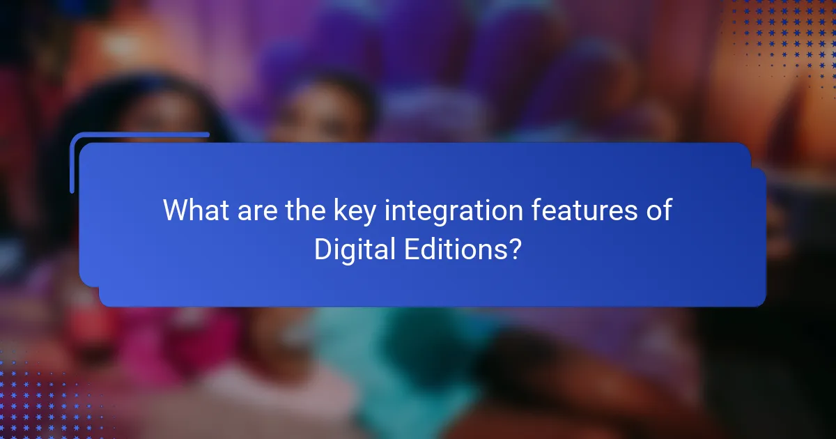 What are the key integration features of Digital Editions?