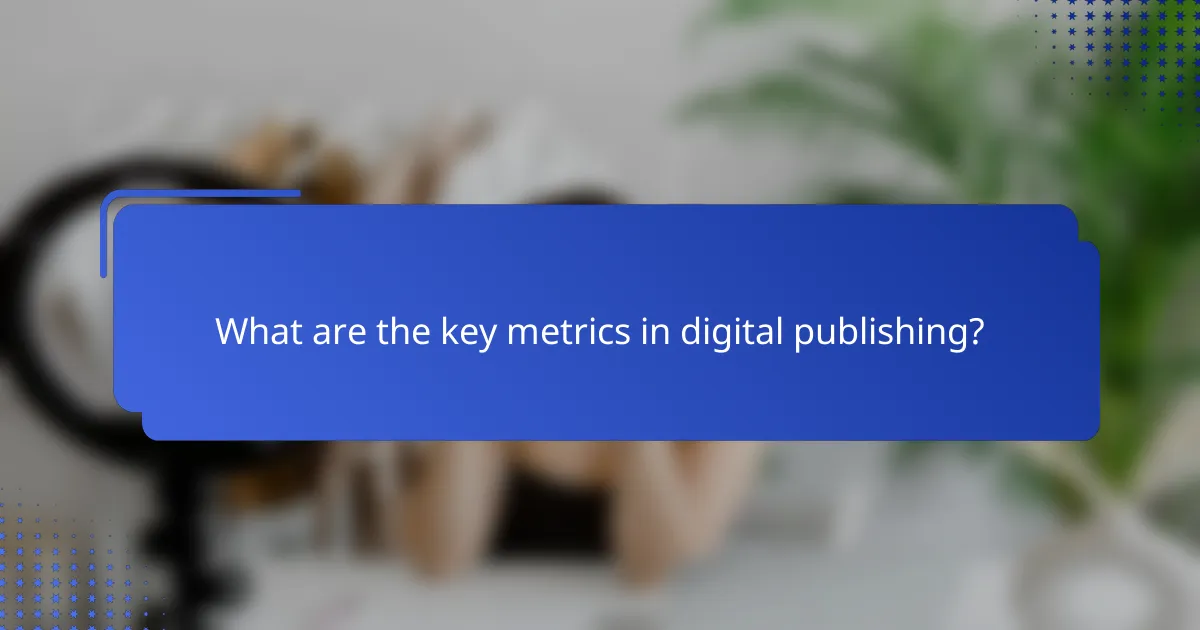 What are the key metrics in digital publishing?