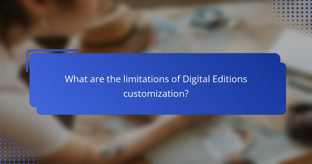What are the limitations of Digital Editions customization?