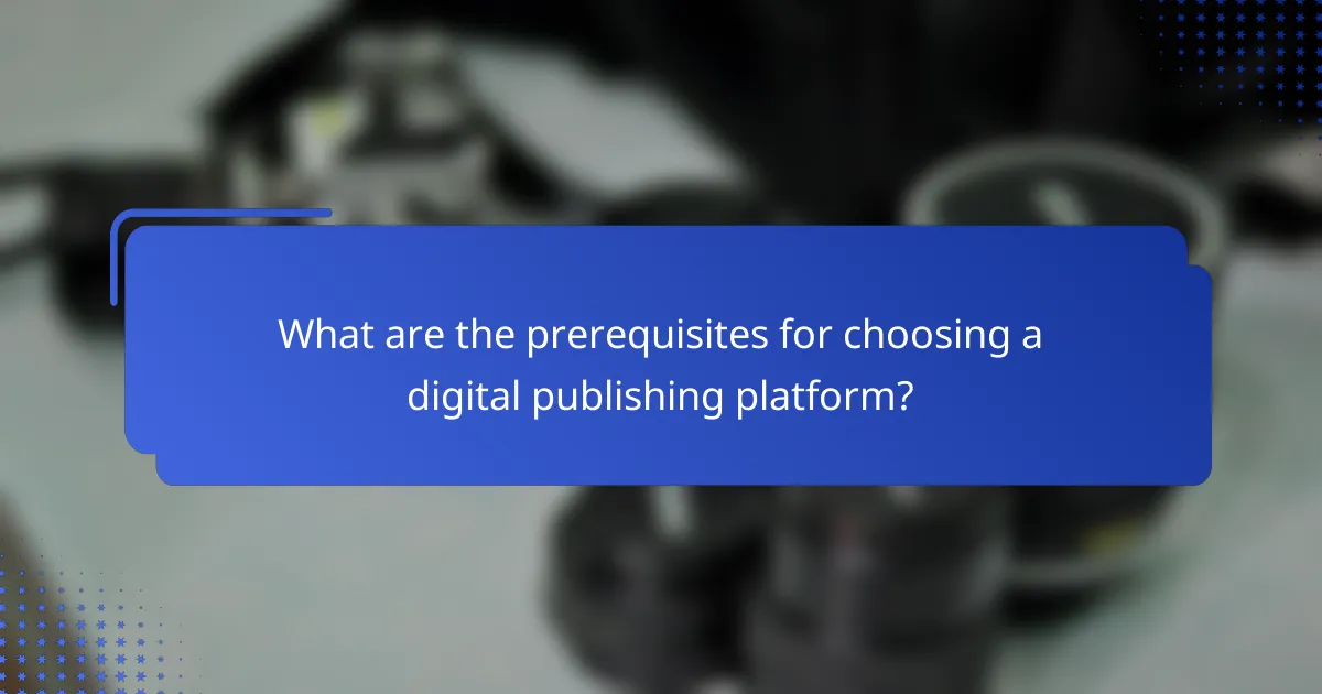 What are the prerequisites for choosing a digital publishing platform?