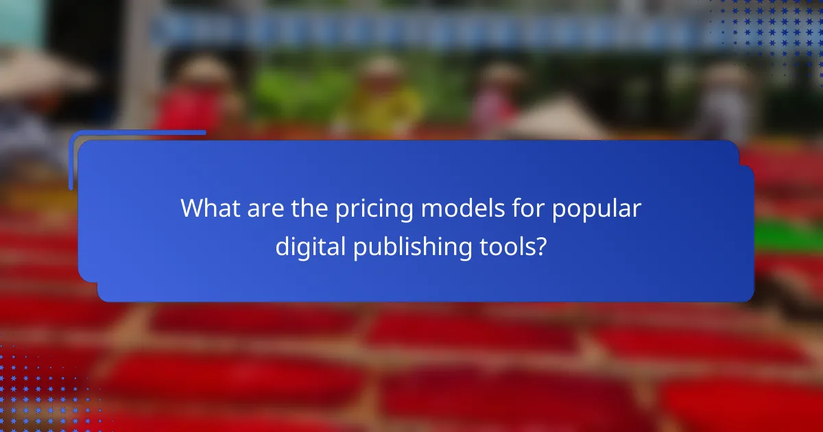What are the pricing models for popular digital publishing tools?