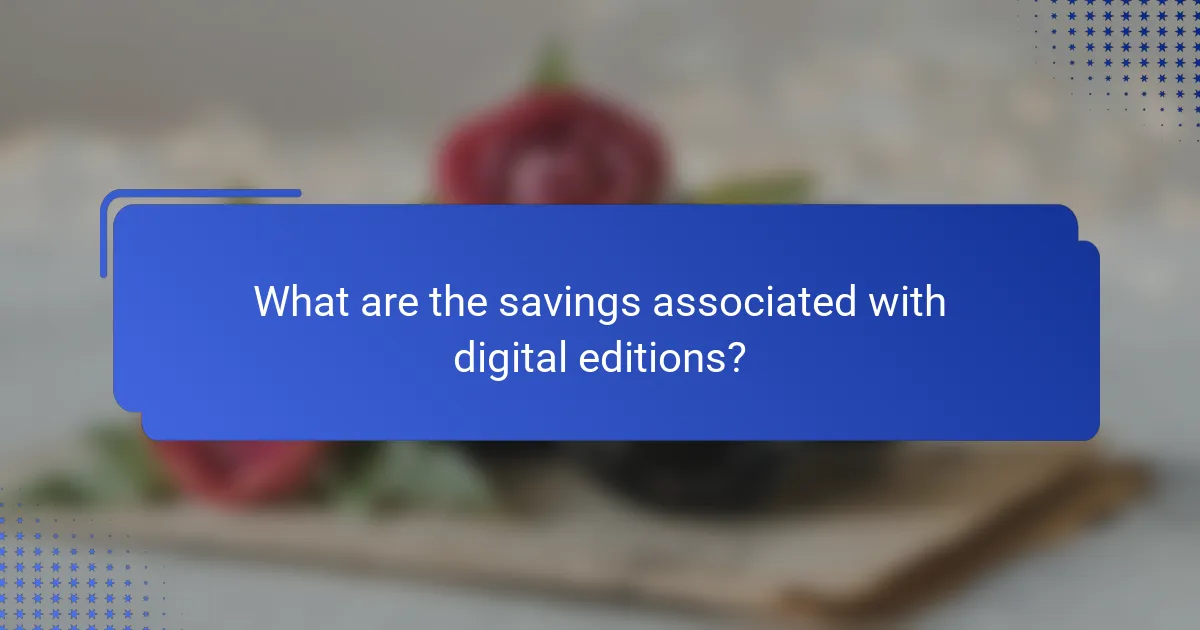 What are the savings associated with digital editions?