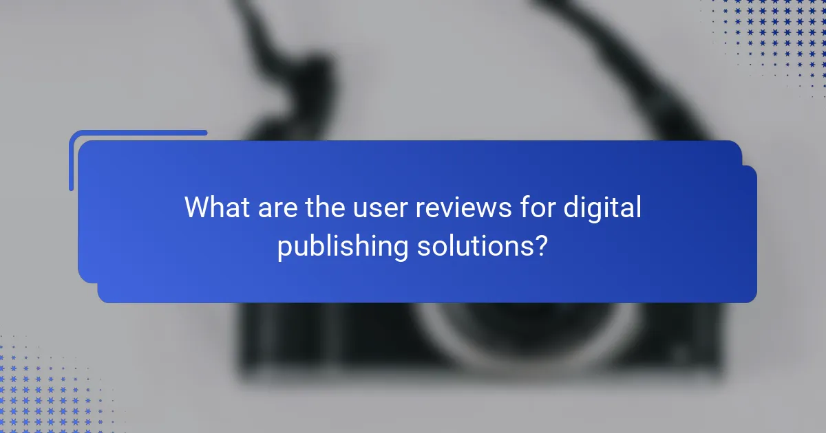 What are the user reviews for digital publishing solutions?
