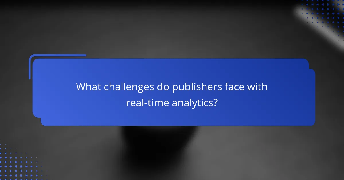 What challenges do publishers face with real-time analytics?