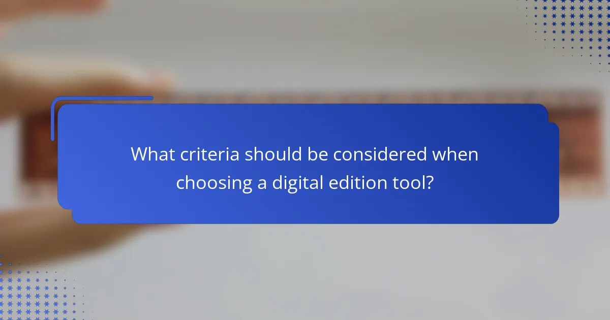 What criteria should be considered when choosing a digital edition tool?