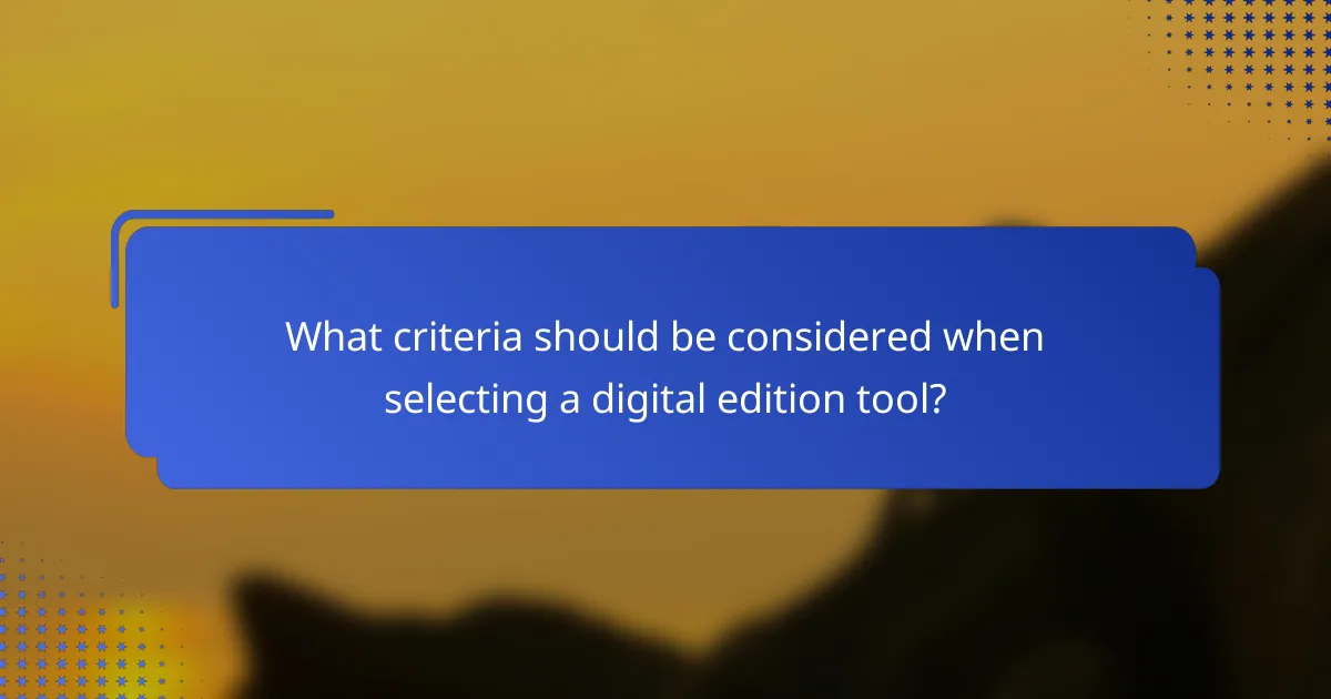 What criteria should be considered when selecting a digital edition tool?