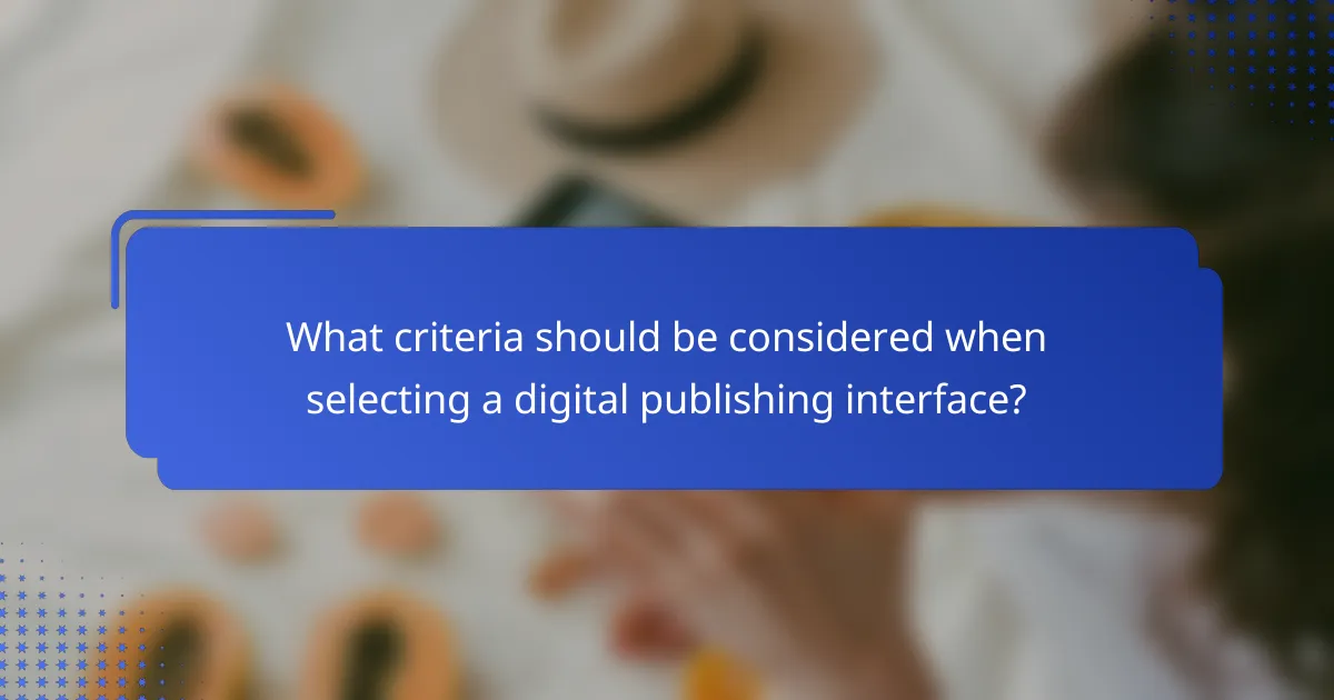 What criteria should be considered when selecting a digital publishing interface?