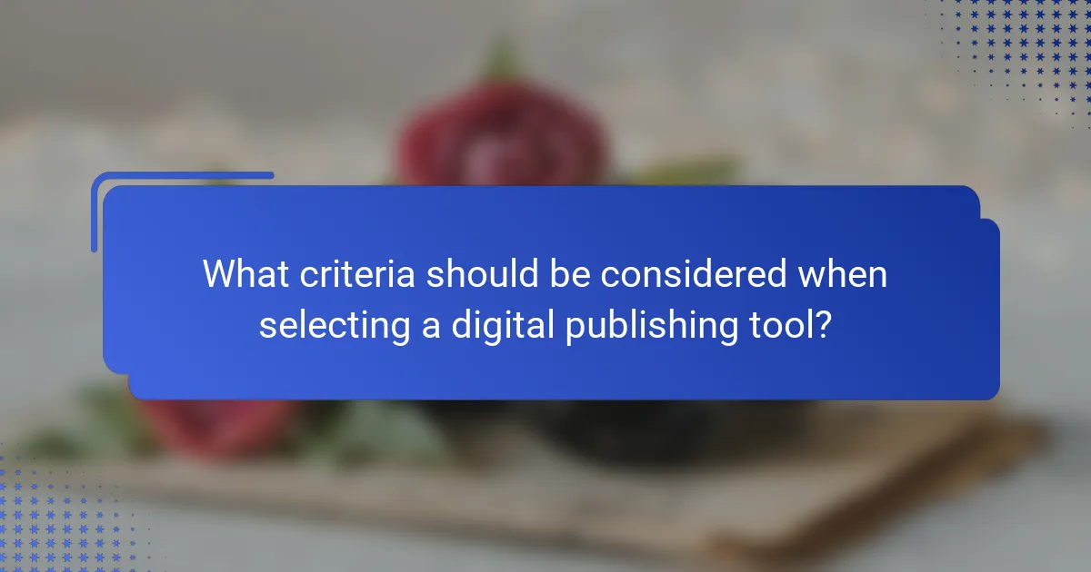 What criteria should be considered when selecting a digital publishing tool?