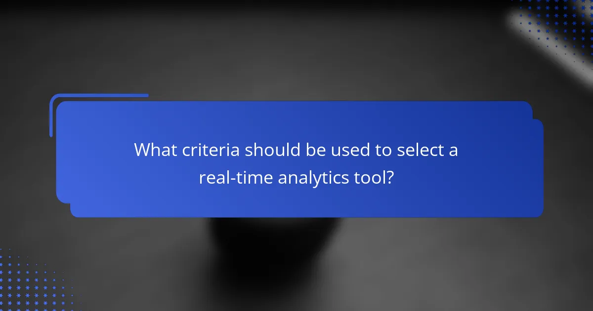 What criteria should be used to select a real-time analytics tool?