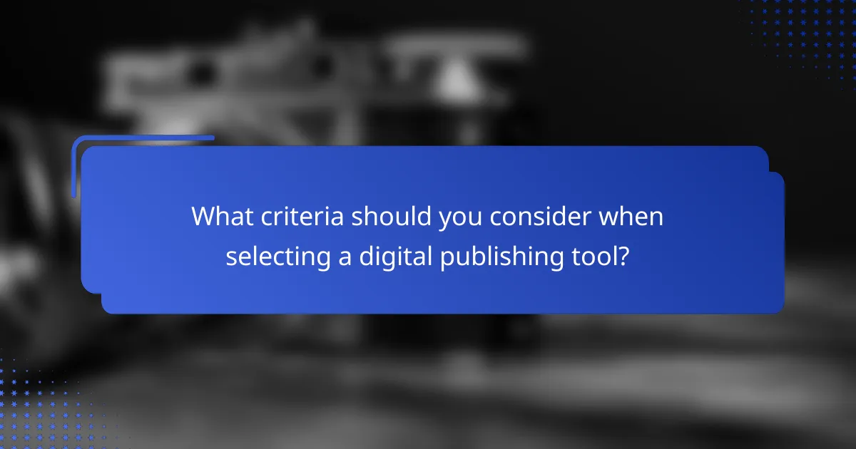 What criteria should you consider when selecting a digital publishing tool?