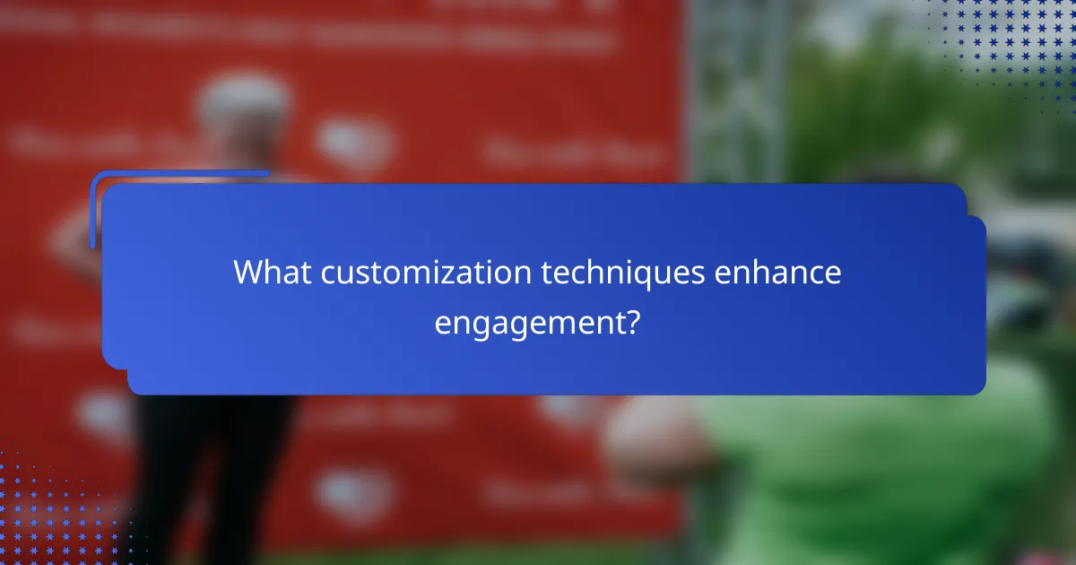 What customization techniques enhance engagement?