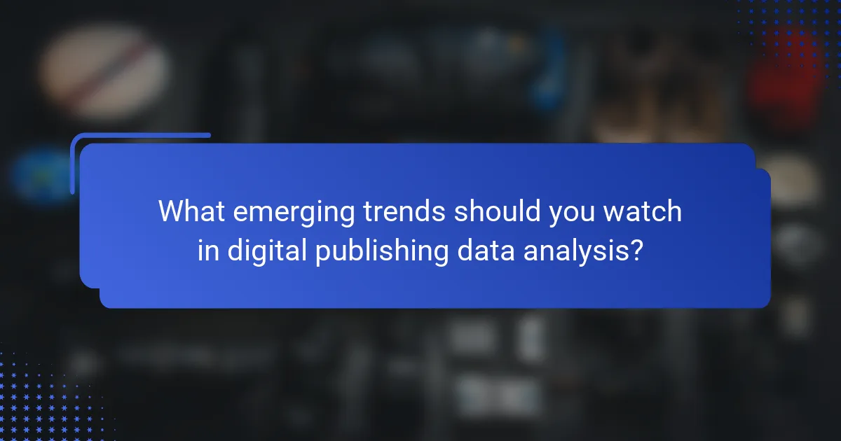 What emerging trends should you watch in digital publishing data analysis?