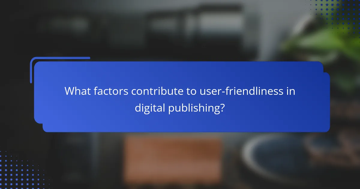 What factors contribute to user-friendliness in digital publishing?