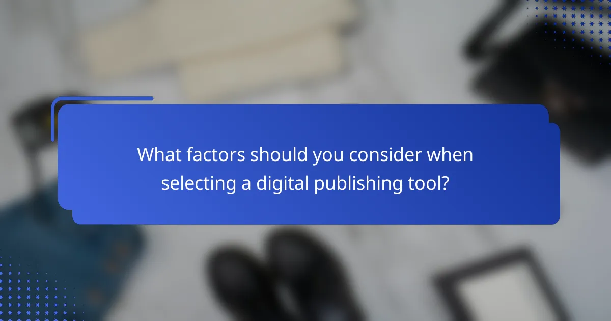 What factors should you consider when selecting a digital publishing tool?