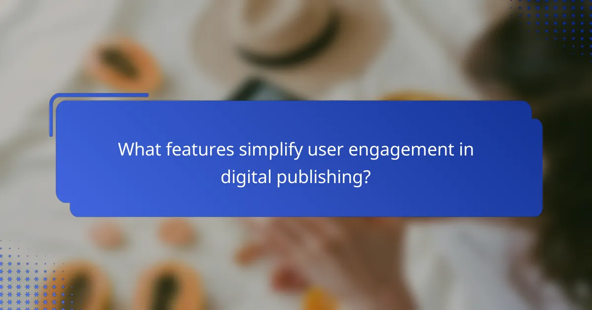 What features simplify user engagement in digital publishing?