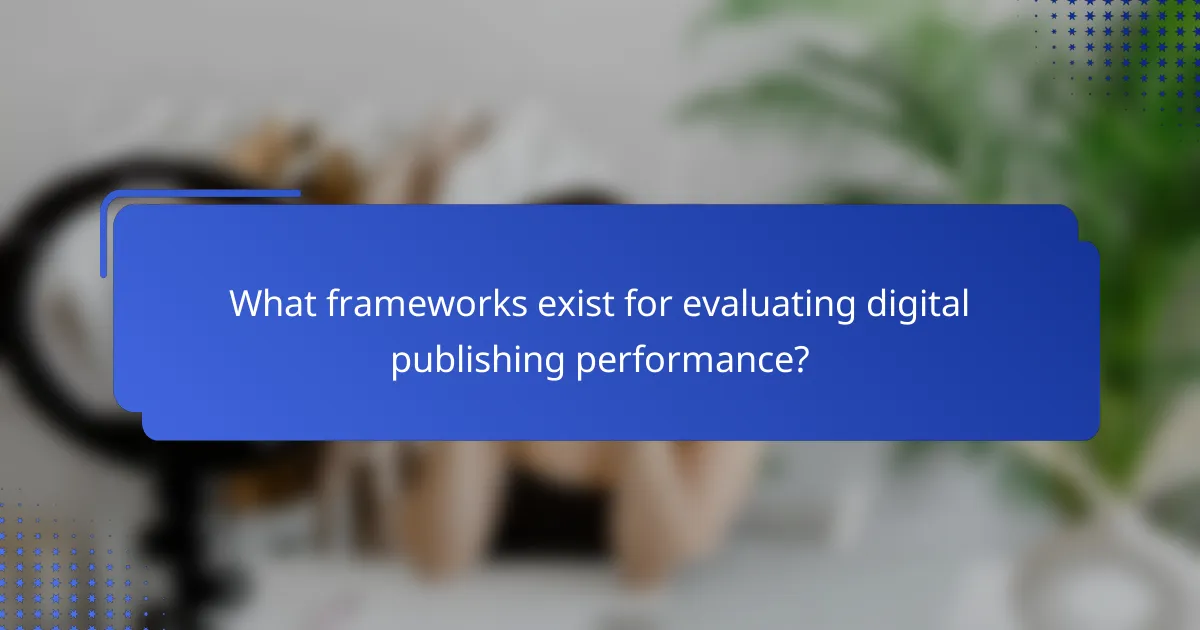 What frameworks exist for evaluating digital publishing performance?