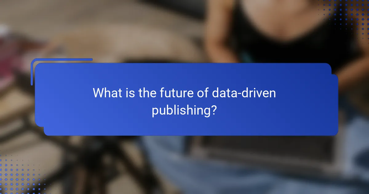 What is the future of data-driven publishing?