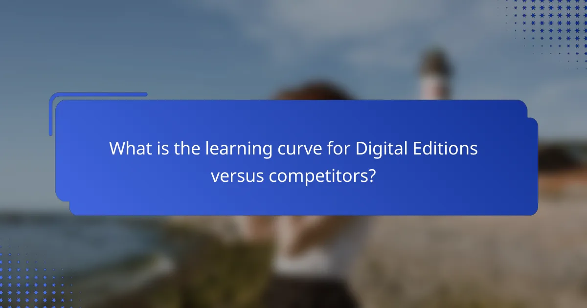 What is the learning curve for Digital Editions versus competitors?