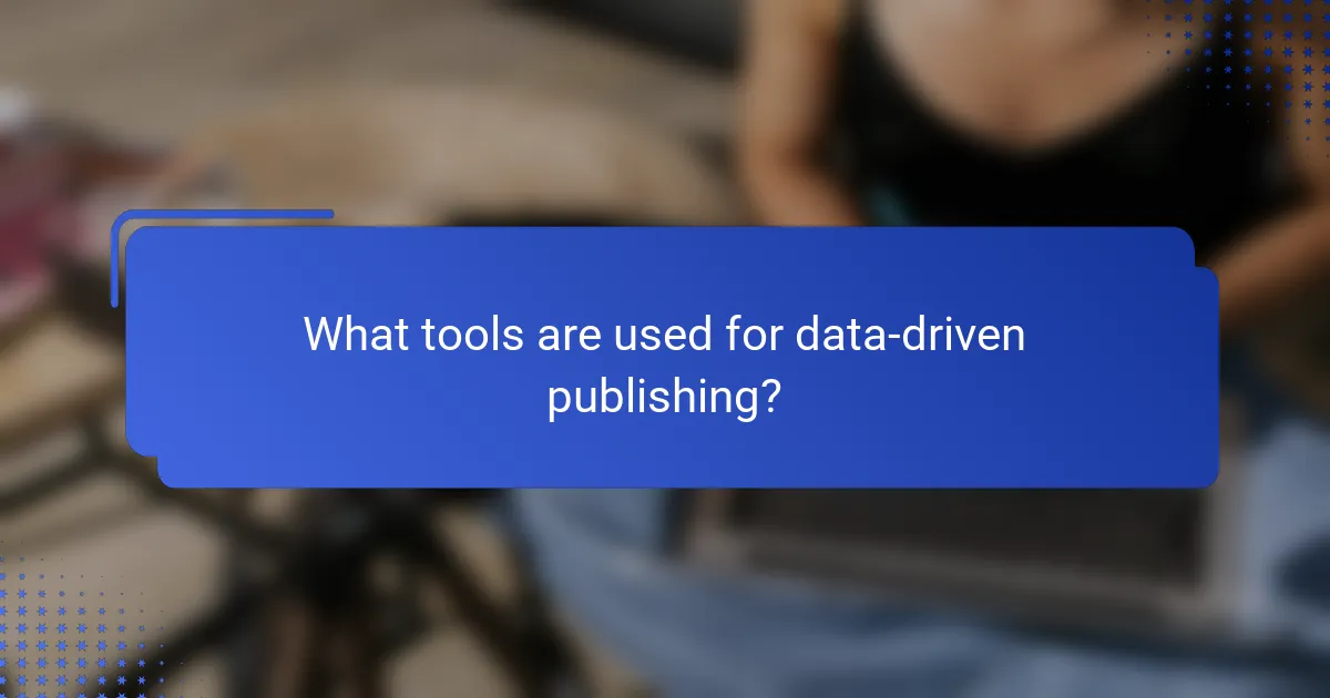 What tools are used for data-driven publishing?