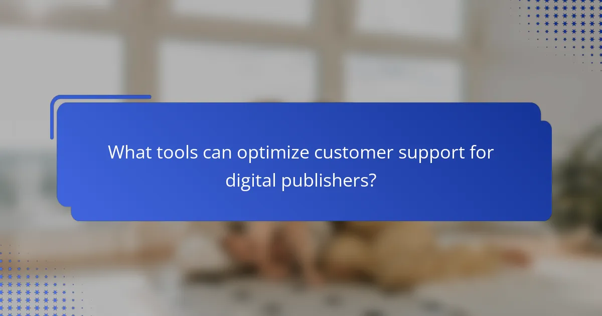 What tools can optimize customer support for digital publishers?