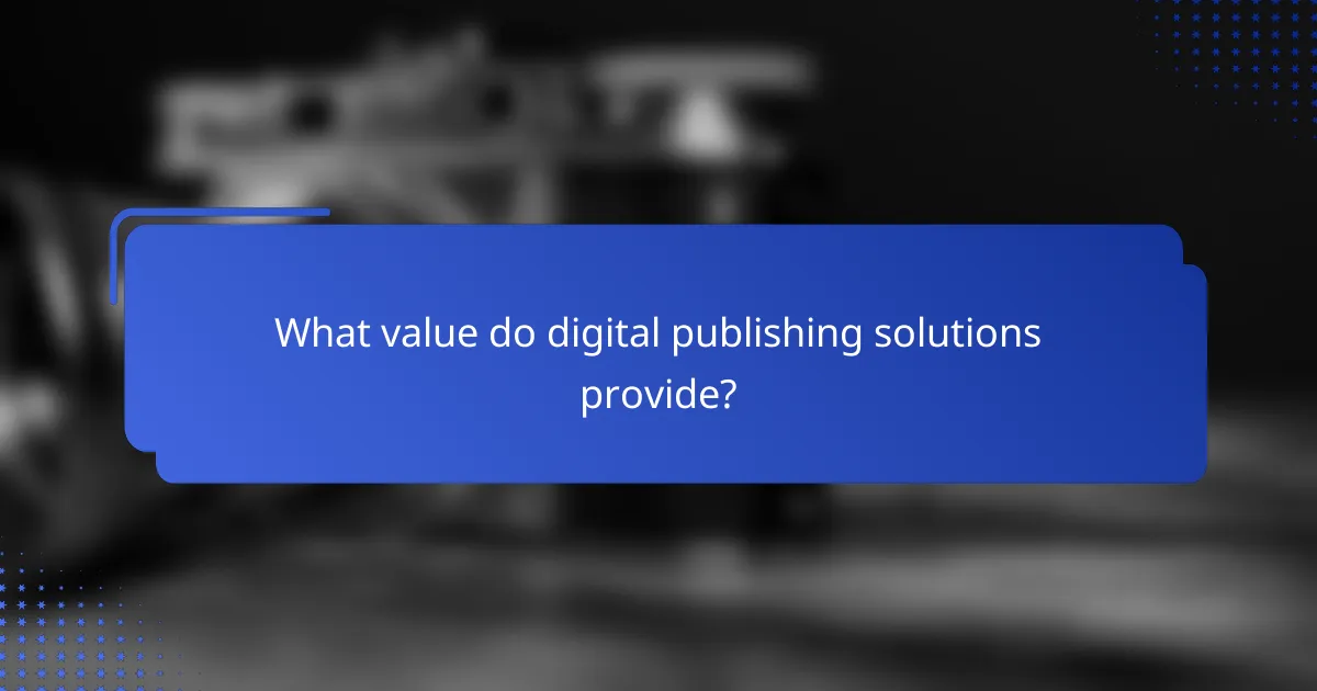 What value do digital publishing solutions provide?