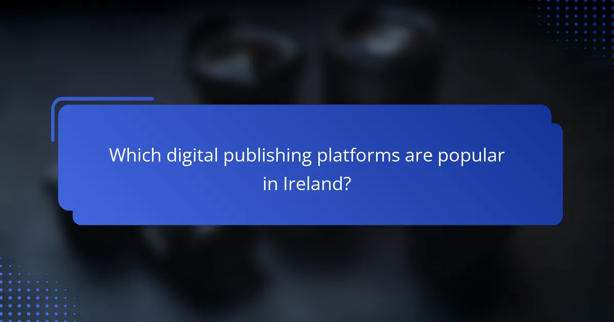 Which digital publishing platforms are popular in Ireland?