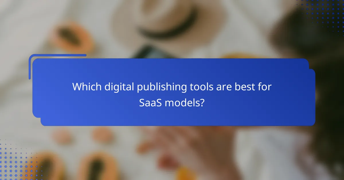 Which digital publishing tools are best for SaaS models?